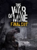 This War of Mine: Final Cut (2014) (RePack от FitGirl) PC